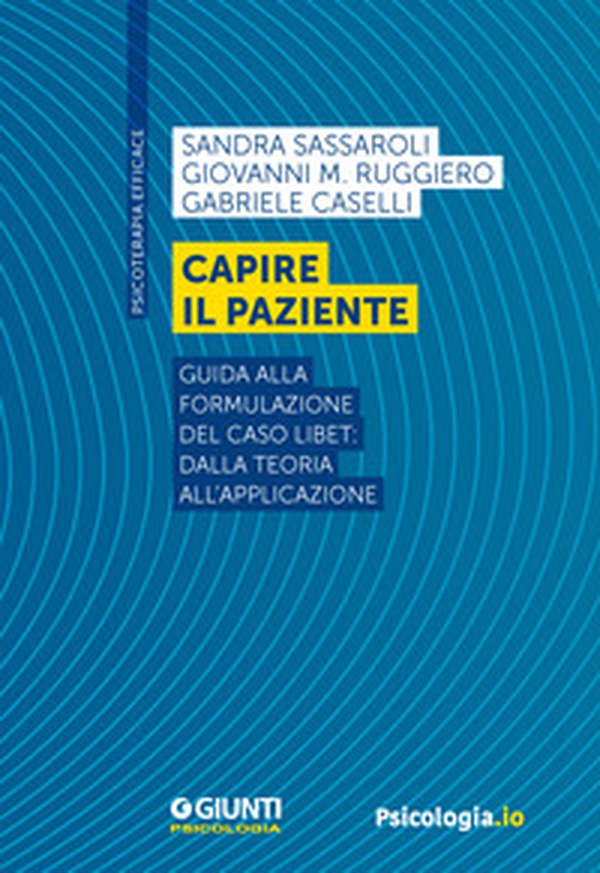 Capire il paziente. Guida alla formulazione del caso LIBET: dalla teoria all'applicazione - Librerie.coop Capire il paziente. Guida alla formulazione del caso LIBET: dalla teoria all'applicazione - Librerie.coop