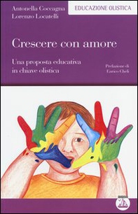 Crescere con amore. Una proposta educativa in chiave olistica - Librerie.coop