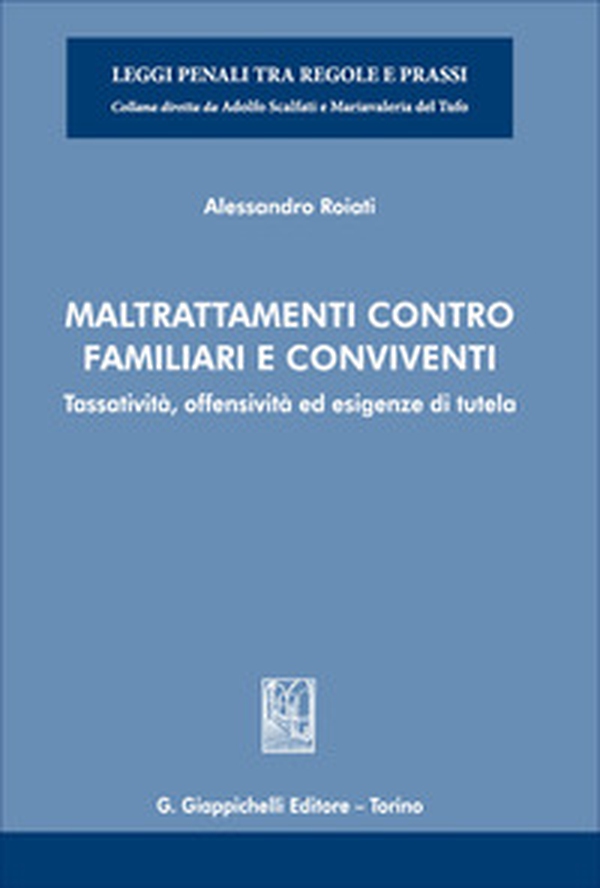 Maltrattamenti contro familiari e conviventi. Tassatività, offensività ed esigenze di tutela - Librerie.coop