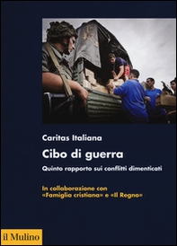 Cibo di guerra. Quinto rapporto sui conflitti dimenticati - Librerie.coop