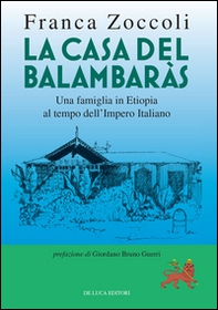 La casa del Balambaràs. Una famiglia in Etiopia al tempo dell'Impero italiano - Librerie.coop