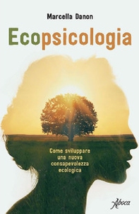 Ecopsicologia. Come sviluppare una nuova consapevolezza ecologica - Librerie.coop Ecopsicologia. Come sviluppare una nuova consapevolezza ecologica - Librerie.coop