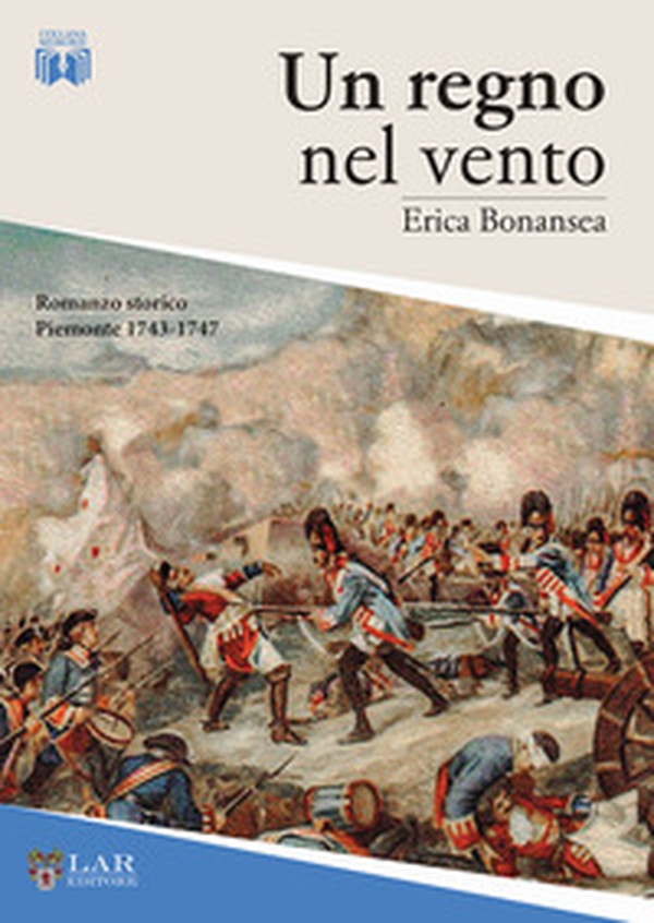 Un regno nel vento. Piemonte, 1743-1747 - Librerie.coop Un regno nel vento. Piemonte, 1743-1747 - Librerie.coop