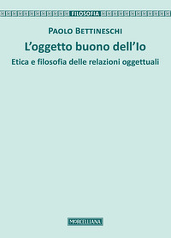 L'oggetto buono dell'io. Etica e filosofia delle relazioni oggettuali - Librerie.coop L'oggetto buono dell'io. Etica e filosofia delle relazioni oggettuali - Librerie.coop