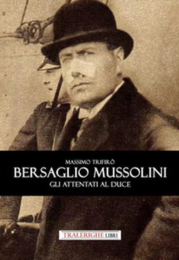 Bersaglio Mussolini. Gli attentati al Duce - Librerie.coop