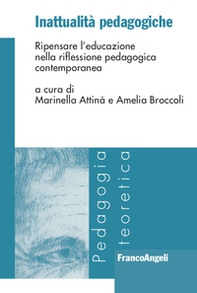 Inattualità pedagogiche. Ripensare l'educazione nella riflessione pedagogica contemporanea - Librerie.coop