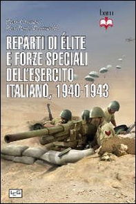 Reparti di élite e forze speciali dell'esercito italiano, 1940-1943 - Librerie.coop Reparti di élite e forze speciali dell'esercito italiano, 1940-1943 - Librerie.coop