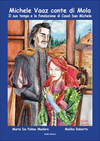 Michele Vaaz conte di Mola. Il suo tempo e la fondazione di Casal San Michele - Librerie.coop