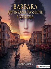 Barbara. Un'insana passione a Venezia - Librerie.coop Barbara. Un'insana passione a Venezia - Librerie.coop
