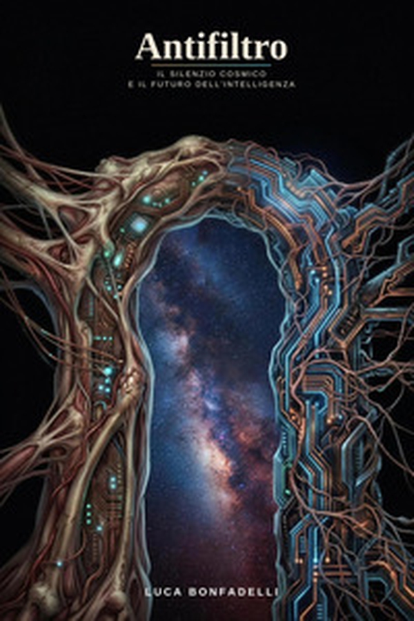 Antifiltro. Il silenzio cosmico e il futuro dell'intelligenza - Librerie.coop
