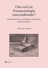 Che cos'è la fenomenologia trascendentale? Fondamenti di un idealismo speculativo fenomenologico - Librerie.coop
