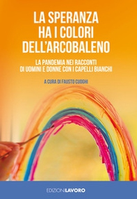 La speranza ha i colori dell'arcobaleno. La pandemia nei racconti di uomini e donne con i capelli bianchi - Librerie.coop