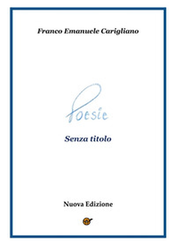 Poesie senza titolo - Librerie.coop Poesie senza titolo - Librerie.coop