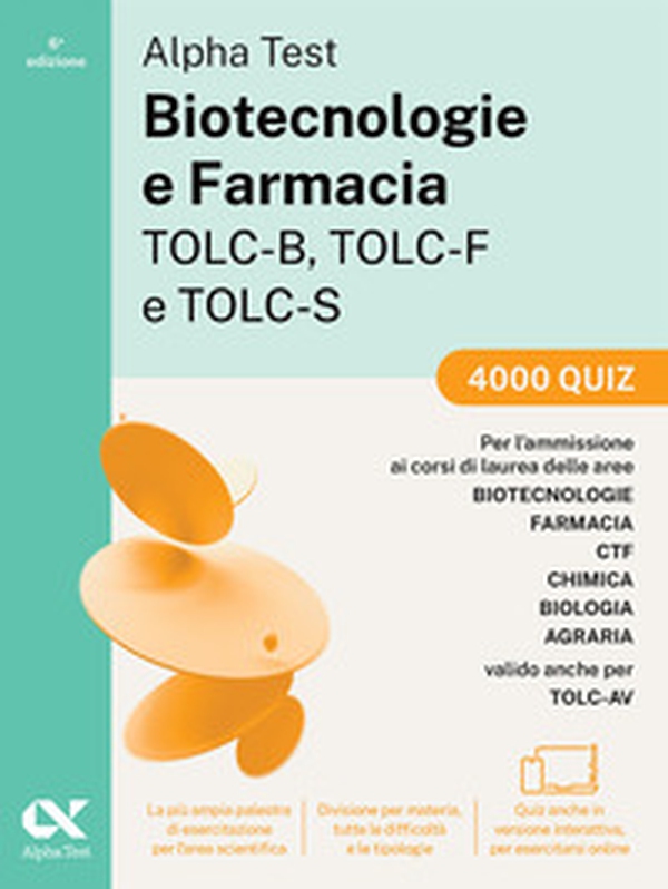 Alpha Test. Biotecnologie e farmacia TOLC-B, TOLC-F e TOLC-S. 4000 quiz. Edizione 2025. Per TOLC-B, TOLC-F, TOLC-S, TOLC-AV - Librerie.coop Alpha Test. Biotecnologie e farmacia TOLC-B, TOLC-F e TOLC-S. 4000 quiz. Edizione 2025. Per TOLC-B, TOLC-F, TOLC-S, TOLC-AV - Librerie.coop