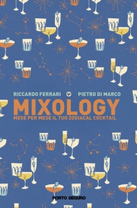 Mixology. Mese per mese il tuo Zodiacal Cocktail - Librerie.coop