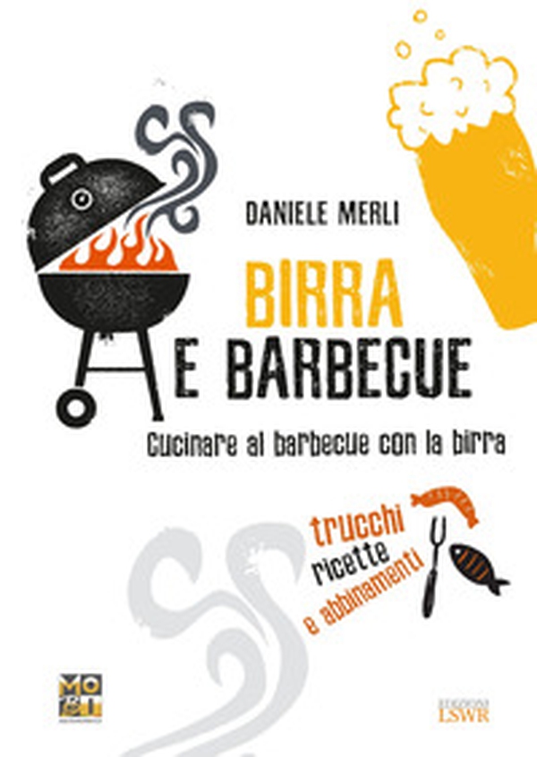 Birra e barbecue. Cucinare al barbecue con la birra. Trucchi, ricette e abbinamenti - Librerie.coop Birra e barbecue. Cucinare al barbecue con la birra. Trucchi, ricette e abbinamenti - Librerie.coop