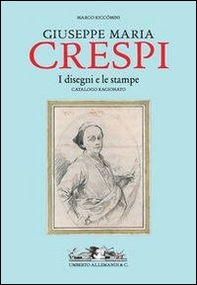 Giuseppe Maria Crespi. Il catalogo ragionato dei disegni e delle stampe - Librerie.coop