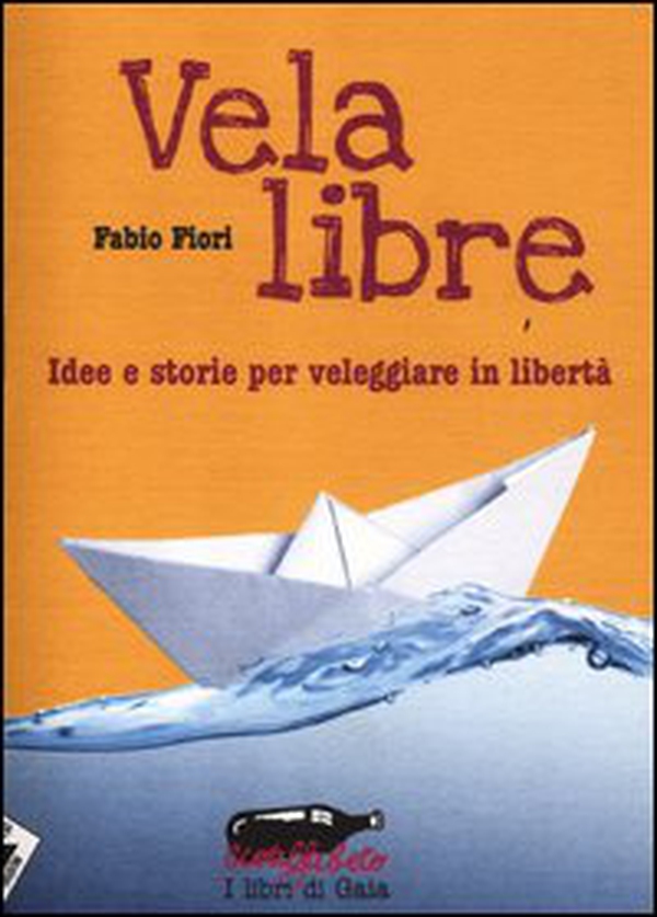 Vela libre. Idee e storie per veleggiare in libertà - Librerie.coop Vela libre. Idee e storie per veleggiare in libertà - Librerie.coop