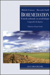 Bioremediation. Il rimedio ambientale con metodi biologici. Compendio divulgativo - Librerie.coop