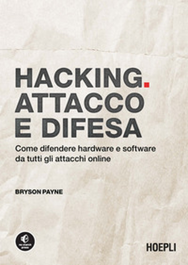 Hacking. Attacco e difesa. Come difendere hardware e software da tutti gli attacchi online - Librerie.coop Hacking. Attacco e difesa. Come difendere hardware e software da tutti gli attacchi online - Librerie.coop