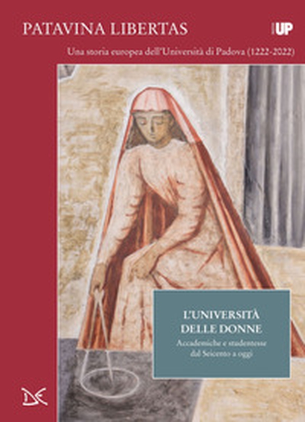 L'università delle donne. Accademiche e studentesse dal Seicento a oggi. Patavina Libertas - Librerie.coop L'università delle donne. Accademiche e studentesse dal Seicento a oggi. Patavina Libertas - Librerie.coop