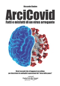 ArciCovid. Fatti e misfatti di un virus arrogante - Librerie.coop