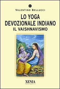 Lo yoga devozionale indiano. Il vaishnavismo - Librerie.coop Lo yoga devozionale indiano. Il vaishnavismo - Librerie.coop