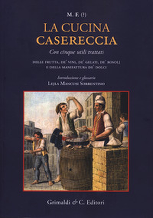La cucina casereccia con cinque utili trattati della frutta, de' vini, de' gelati, de' rosolj, e della manifattura de' dolci di M. F. - Librerie.coop La cucina casereccia con cinque utili trattati della frutta, de' vini, de' gelati, de' rosolj, e della manifattura de' dolci di M. F. - Librerie.coop