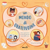 Un mondo di gratitudine. Come apprezzare le piccole grandi cose della vita - Librerie.coop