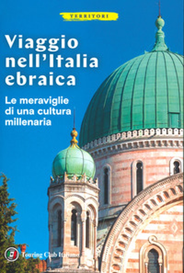 Viaggio nell'Italia ebraica. Le meraviglie di una cultura millenaria - Librerie.coop Viaggio nell'Italia ebraica. Le meraviglie di una cultura millenaria - Librerie.coop