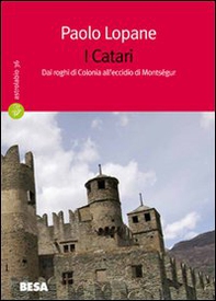 I catari. Dai roghi di Colonia all'eccidio di Montségur - Librerie.coop I catari. Dai roghi di Colonia all'eccidio di Montségur - Librerie.coop