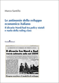 Le antinomie dello sviluppo economico italiano. Il divario Nord/Sud tra policy statali e ruolo della ruling class - Librerie.coop