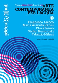 Arte contemporanea per l'acqua. Catalogo della mostra (Tirano, 1 giugno-28 luglio 2019). Ediz. italiana e inglese - Librerie.coop