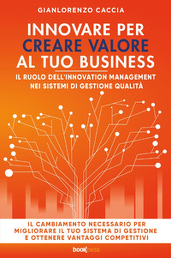 Innovare per creare valore al tuo business. Il ruolo dell'innovation management nei sistemi di gestione qualità - Librerie.coop Innovare per creare valore al tuo business. Il ruolo dell'innovation management nei sistemi di gestione qualità - Librerie.coop