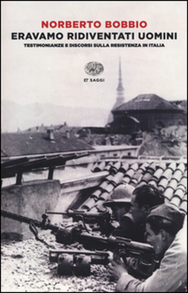 Eravamo ridiventati uomini. Testimonianze e discorsi sulla Resistenza in Italia (1955-1999) - Librerie.coop Eravamo ridiventati uomini. Testimonianze e discorsi sulla Resistenza in Italia (1955-1999) - Librerie.coop