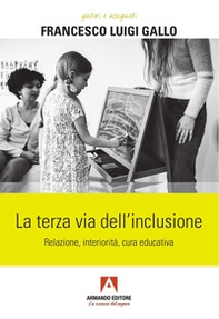 La terza via dell'inclusione. Relazione, interiorità, cura educativa - Librerie.coop