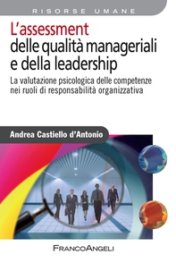 L’assessment delle qualità manageriali e della leadership. La valutazione psicologica delle competenze nei ruoli di responsabilità organizzativa - Librerie.coop L’assessment delle qualità manageriali e della leadership. La valutazione psicologica delle competenze nei ruoli di responsabilità organizzativa - Librerie.coop