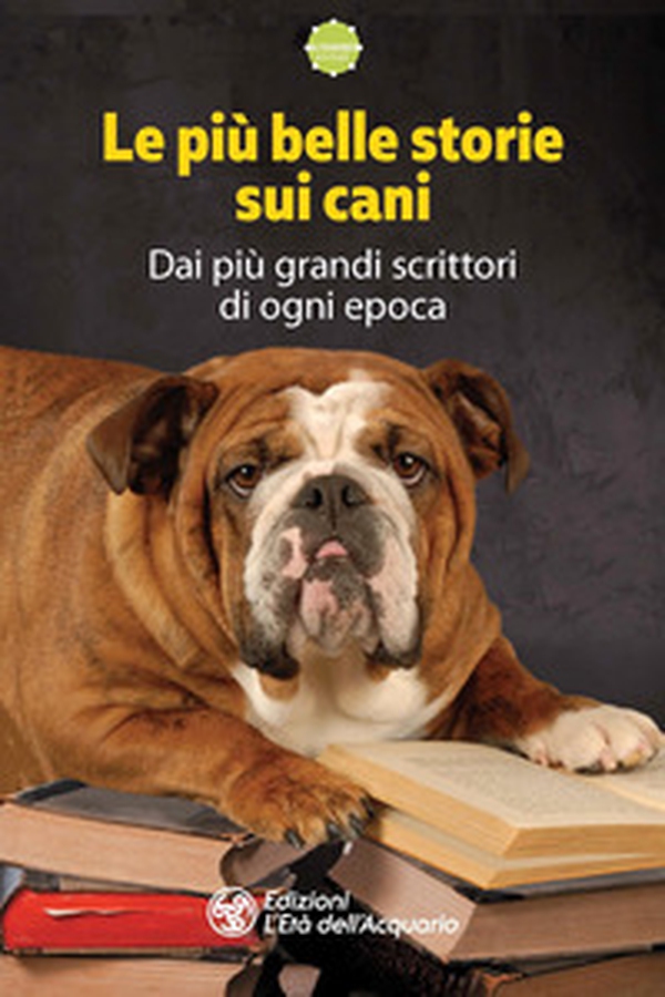 Le più belle storie sui cani. Dai più grandi scrittori di ogni epoca - Librerie.coop Le più belle storie sui cani. Dai più grandi scrittori di ogni epoca - Librerie.coop