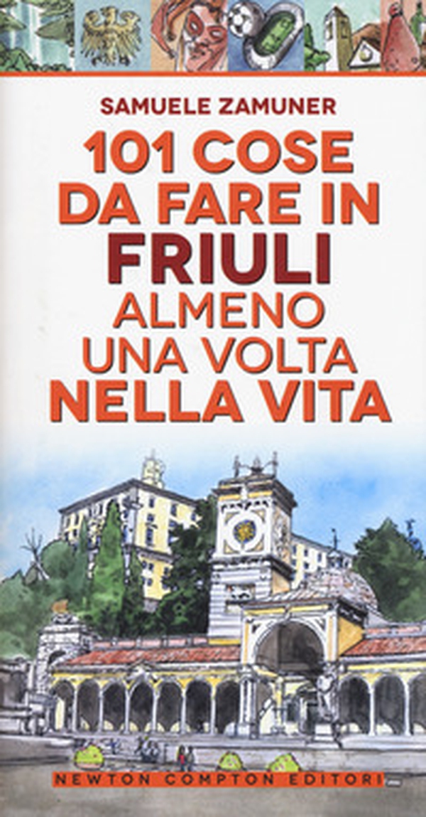 101 cose da fare in Friuli almeno una volta nella vita - Librerie.coop 101 cose da fare in Friuli almeno una volta nella vita - Librerie.coop