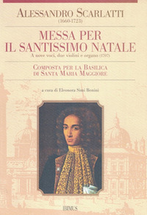 Messa per il Santissimo Natale. a 9 voci, 2 violini e organo (1707) composta per la Basilica di S. Maria Maggiore - Librerie.coop Messa per il Santissimo Natale. a 9 voci, 2 violini e organo (1707) composta per la Basilica di S. Maria Maggiore - Librerie.coop