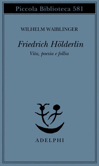 Friedrich Hölderlin. Vita, poesia e follia - Librerie.coop Friedrich Hölderlin. Vita, poesia e follia - Librerie.coop