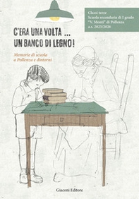 C'era una volta... un banco di legno!. Memorie di scuola a Pollenza e dintorni - Librerie.coop