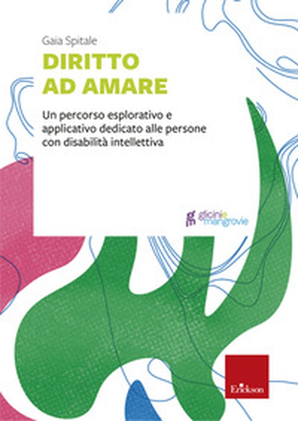 Diritto ad amare. Un percorso esplorativo e applicativo dedicato alle persone con disabilità intellettiva - Librerie.coop Diritto ad amare. Un percorso esplorativo e applicativo dedicato alle persone con disabilità intellettiva - Librerie.coop