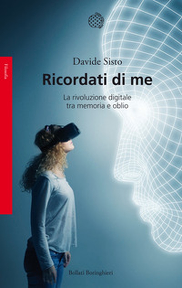 Ricordati di me. La rivoluzione digitale tra memoria e oblio - Librerie.coop Ricordati di me. La rivoluzione digitale tra memoria e oblio - Librerie.coop
