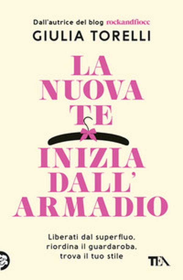La nuova te inizia dall'armadio. Liberati dal superfluo, riordina il guardaroba, trova il tuo stile con il metodo RockandFiocc - Librerie.coop La nuova te inizia dall'armadio. Liberati dal superfluo, riordina il guardaroba, trova il tuo stile con il metodo RockandFiocc - Librerie.coop