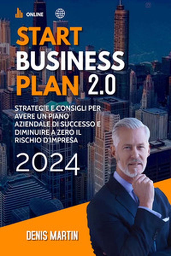 Start business plan 2.0: strategie e consigli per avere un piano aziendale di successo e diminuire a zero il rischio d'impresa - Librerie.coop Start business plan 2.0: strategie e consigli per avere un piano aziendale di successo e diminuire a zero il rischio d'impresa - Librerie.coop