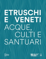 Etruschi e veneti. Acque, culti e santuari - Librerie.coop