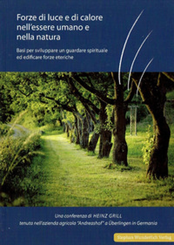 Forze di luce e di calore nell'essere umano e nella natura. Basi per sviluppare un guardare spirituale ed edificare forze eteriche - Librerie.coop Forze di luce e di calore nell'essere umano e nella natura. Basi per sviluppare un guardare spirituale ed edificare forze eteriche - Librerie.coop