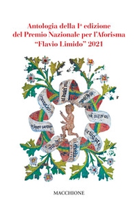 Antologia della prima edizione del Premio Nazionale per l'Aforisma «Flavio Limido» 2021 - Librerie.coop Antologia della prima edizione del Premio Nazionale per l'Aforisma «Flavio Limido» 2021 - Librerie.coop