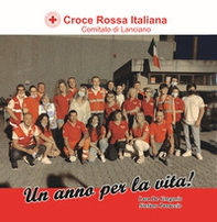 Croce Rossa Italiana. Comitato di Lanciano. Un anno per la vita! - Librerie.coop